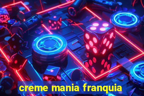 creme mania franquia